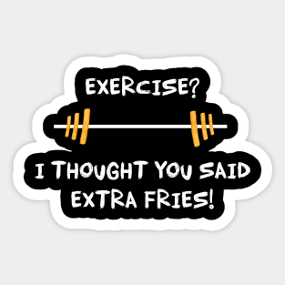 Exercise? I thought you said extra fries - Gym Pun Sticker